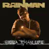 Rainman - Bigga Than Life